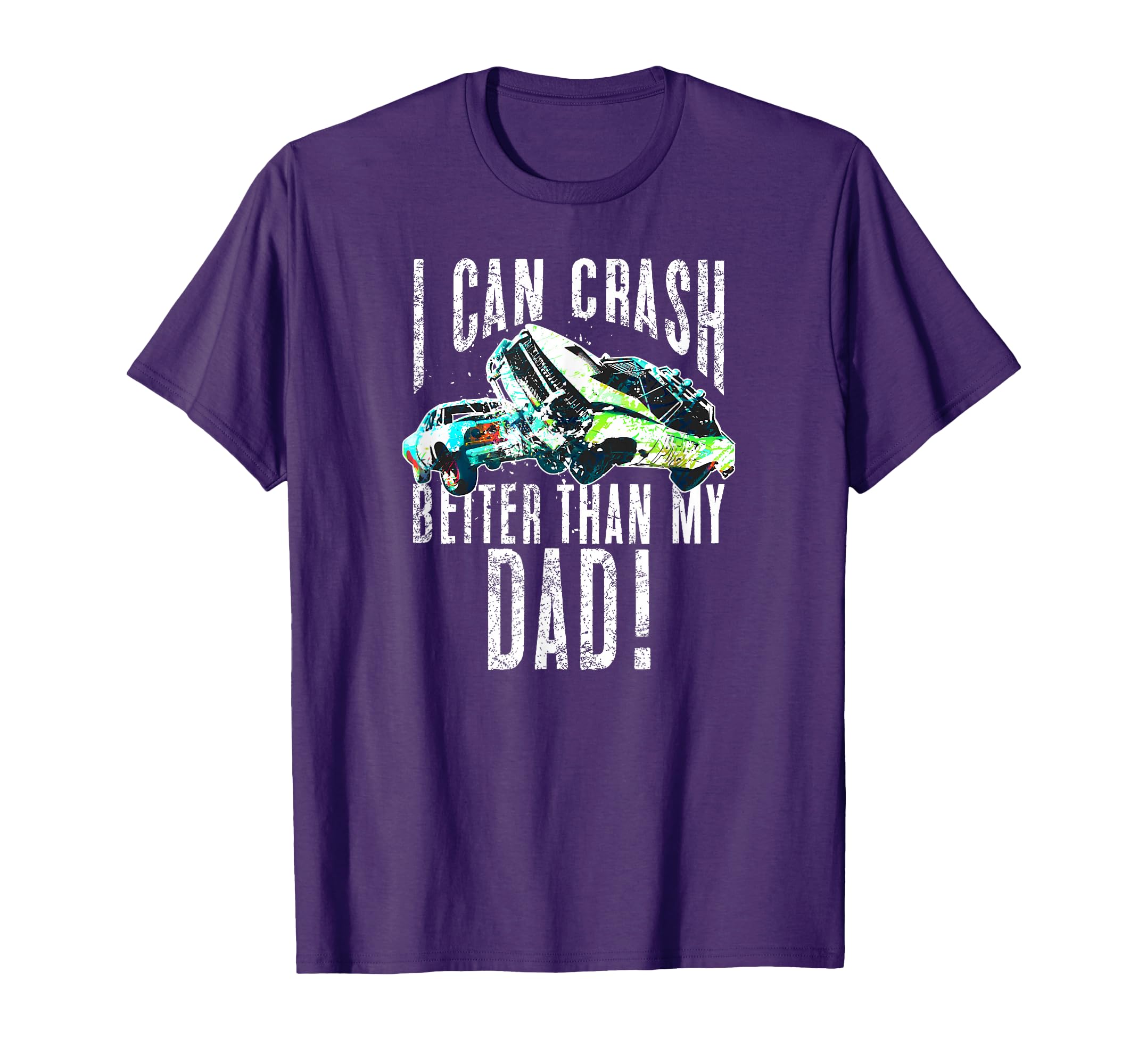 I Can Crash Better Than My Dad Demo T-Shirt - Unique Graphic for Adults - T-Shirt, Sweatshirt, Hoodie