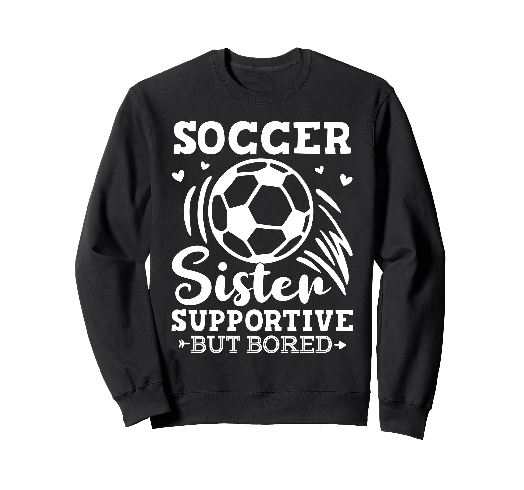 Soccer Sister Supportive But Bored Sweatshirt - Trendy Graphic Men Women - T-Shirt, Sweatshirt, Hoodie