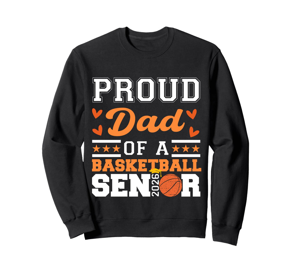 Proud Dad 2026 Senior Basketball Sweatshirt - Unique Graphic Unisex - T-Shirt, Sweatshirt, Hoodie