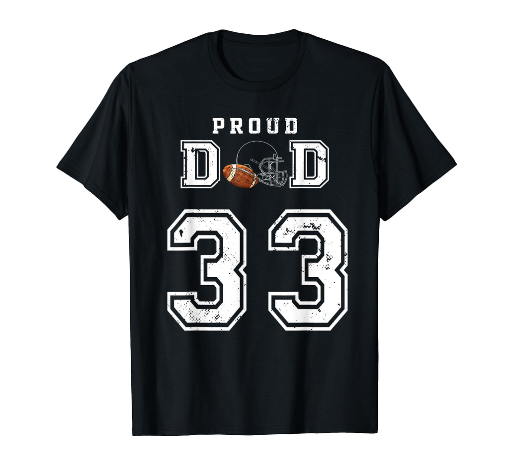 Custom Proud Football Dad Number 33 T-Shirt - Unique Graphic Men Women - T-Shirt, Sweatshirt, Hoodie