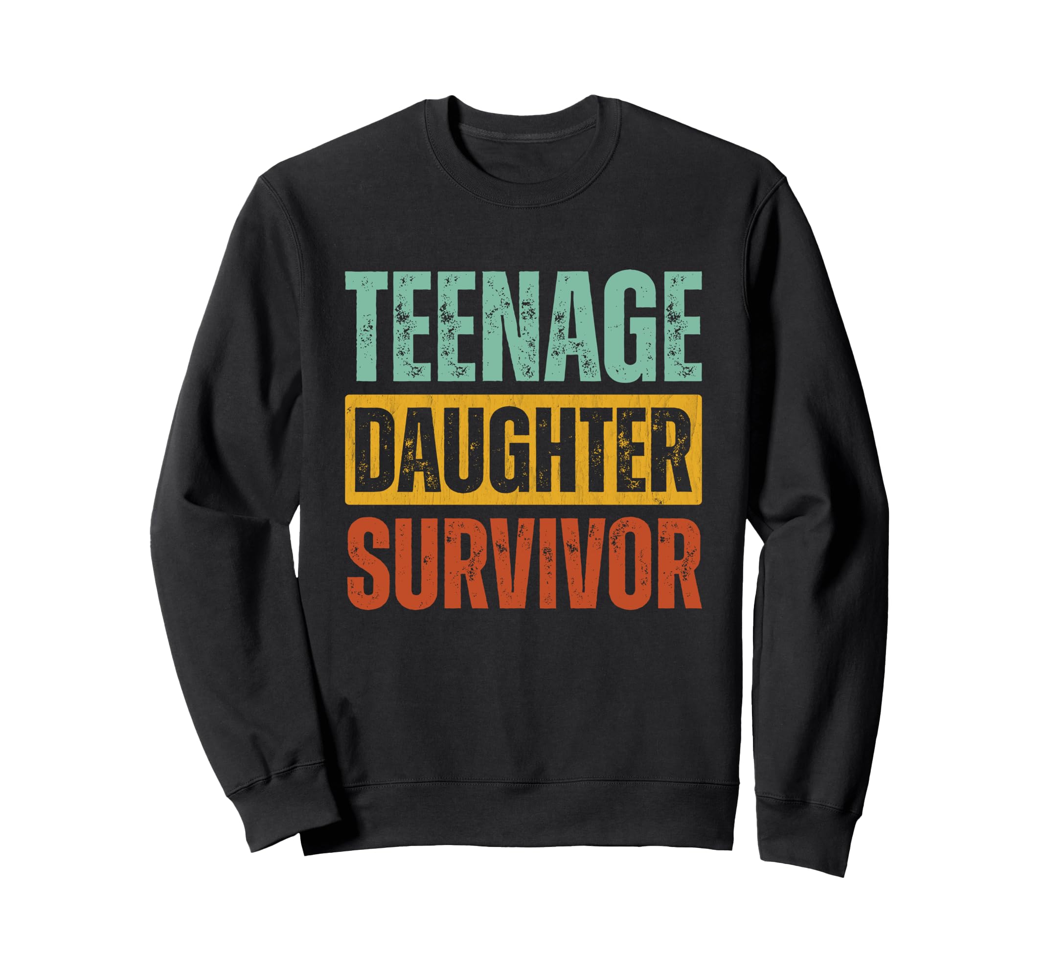 Teenage Daughter Survivor Funny Sweatshirt - Graphic Print for Adults - T-Shirt, Sweatshirt, Hoodie
