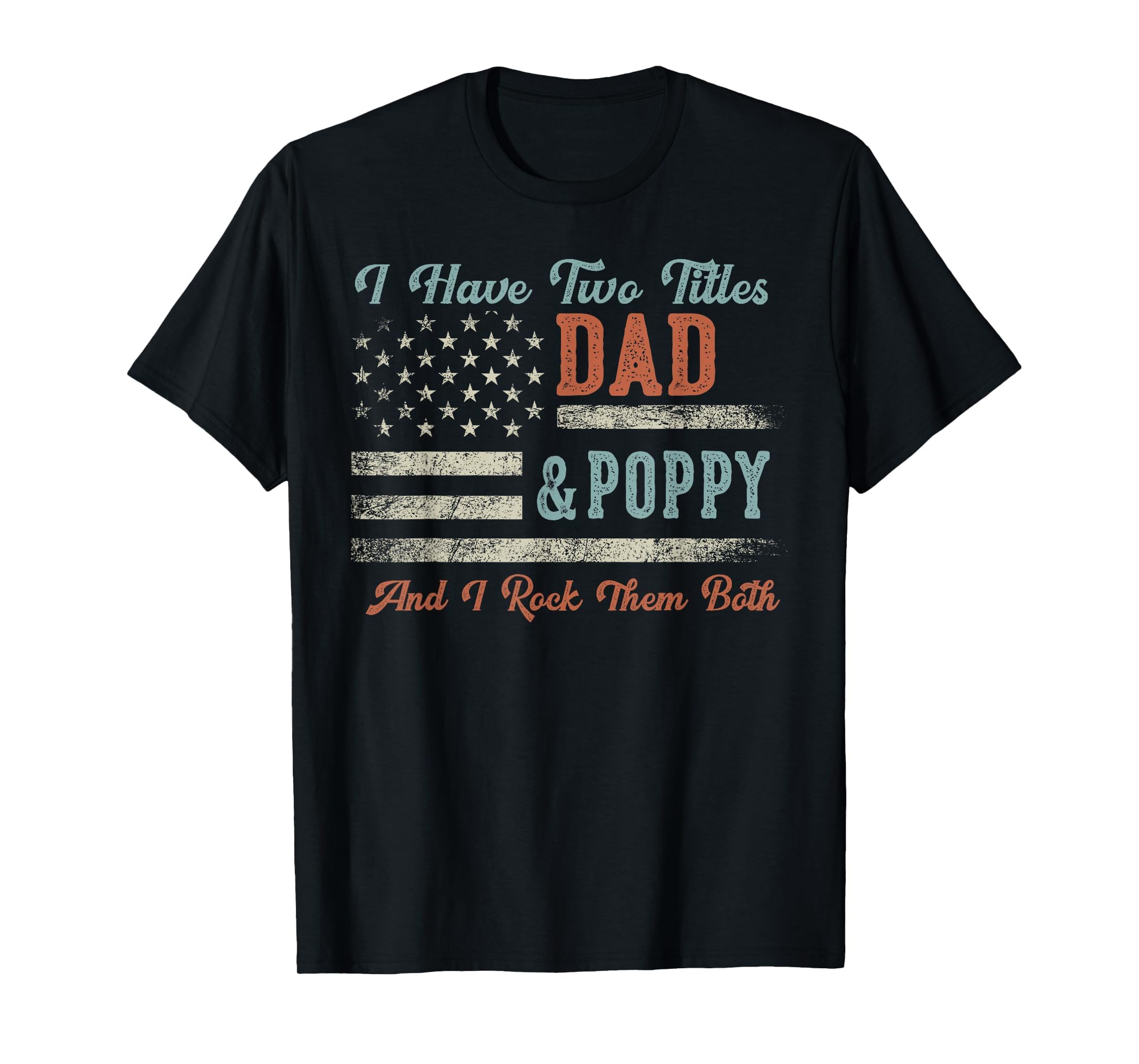 I Have Two Titles Dad Poppy I Rock T-Shirt - Novelty Apparel for Adults - T-Shirt, Sweatshirt, Hoodie
