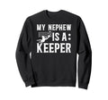My Nephew Is Soccer Keeper Sweatshirt - Casual Everyday Wear for Adults - T-Shirt, Sweatshirt, Hoodie