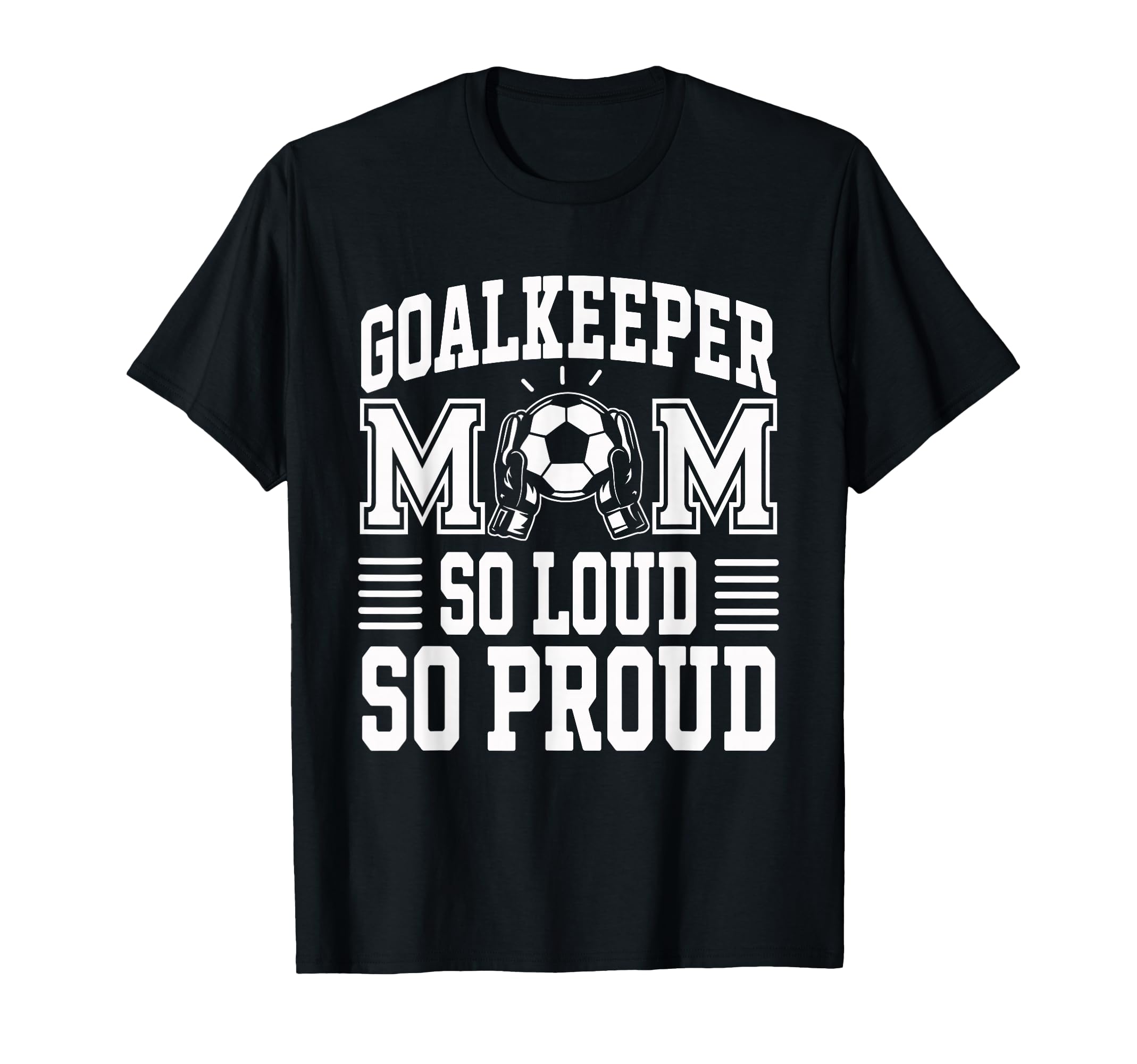 Soccer Goalkeeper Mom So Loud Mom T-Shirt - Aesthetic Graphic Men Women - T-Shirt, Sweatshirt, Hoodie
