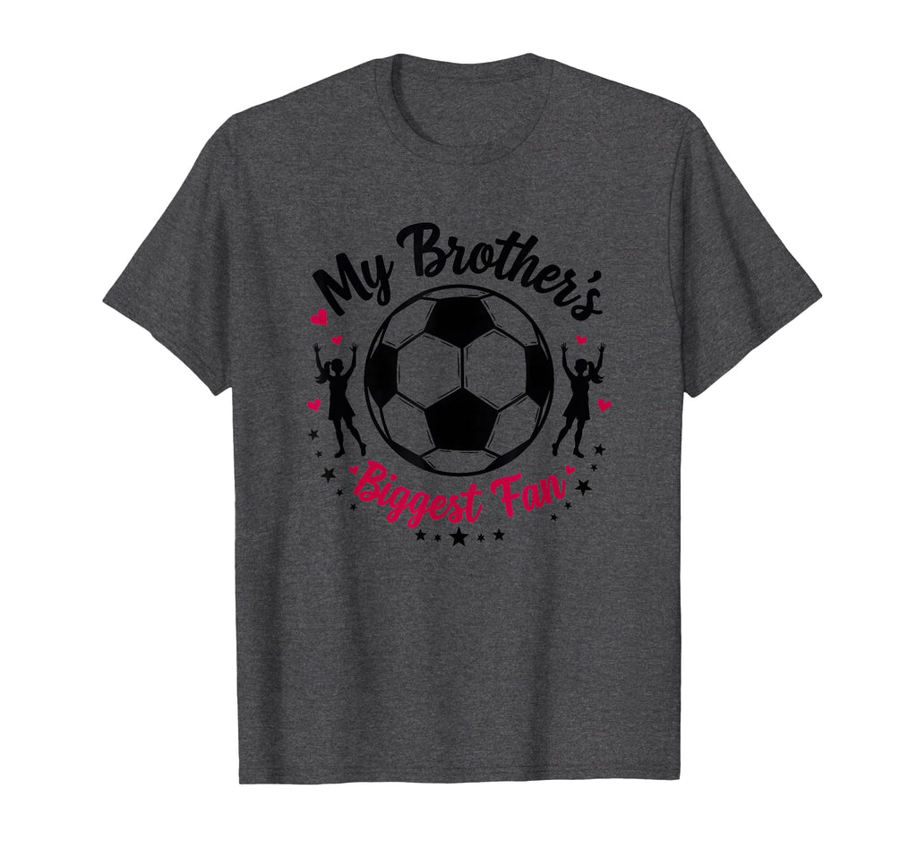 Soccer Sister My Brothers Biggest Fan T-Shirt - Novelty Apparel Unisex - T-Shirt, Sweatshirt, Hoodie