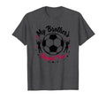 Soccer Sister My Brothers Biggest Fan T-Shirt - Novelty Apparel Unisex - T-Shirt, Sweatshirt, Hoodie