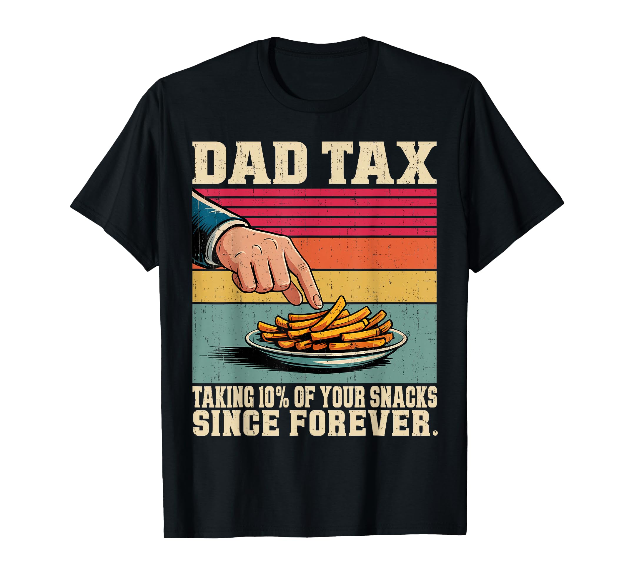 Fathers Day Dad Tax Taking 10 Your T-Shirt - Trendy Graphic for Adults - T-Shirt, Sweatshirt, Hoodie