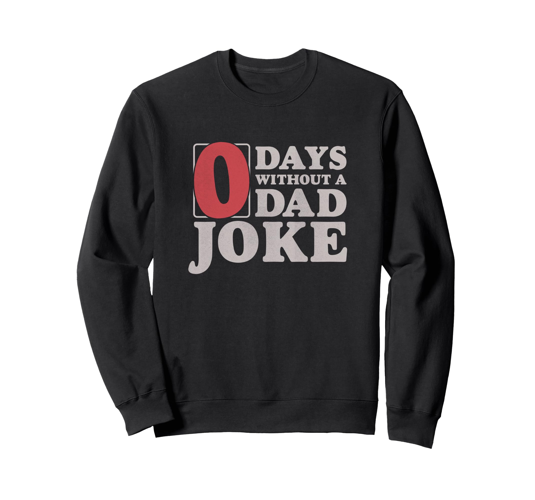 Dad Joke Funny Zero Days Without Sweatshirt - Novelty Apparel for Adults - T-Shirt, Sweatshirt, Hoodie
