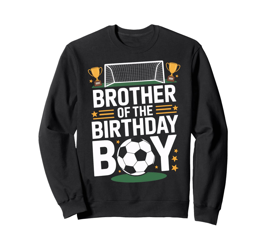 Brother Birthday Fun Soccer Day Sweatshirt - Novelty Apparel for Adults - T-Shirt, Sweatshirt, Hoodie