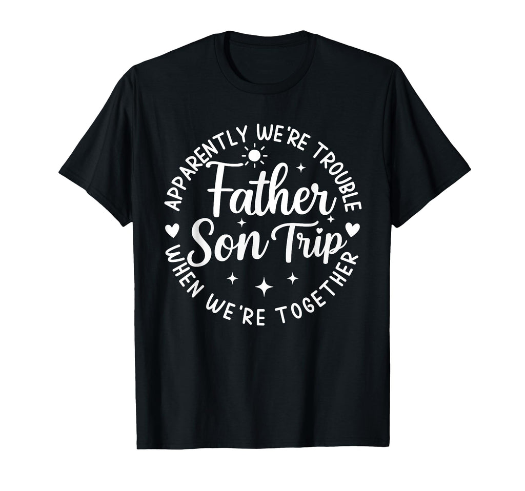 Father Son Trip Apparently Were T-Shirt - Streetwear Style for Adults - T-Shirt, Sweatshirt, Hoodie