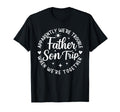 Father Son Trip Apparently Were T-Shirt - Streetwear Style for Adults - T-Shirt, Sweatshirt, Hoodie