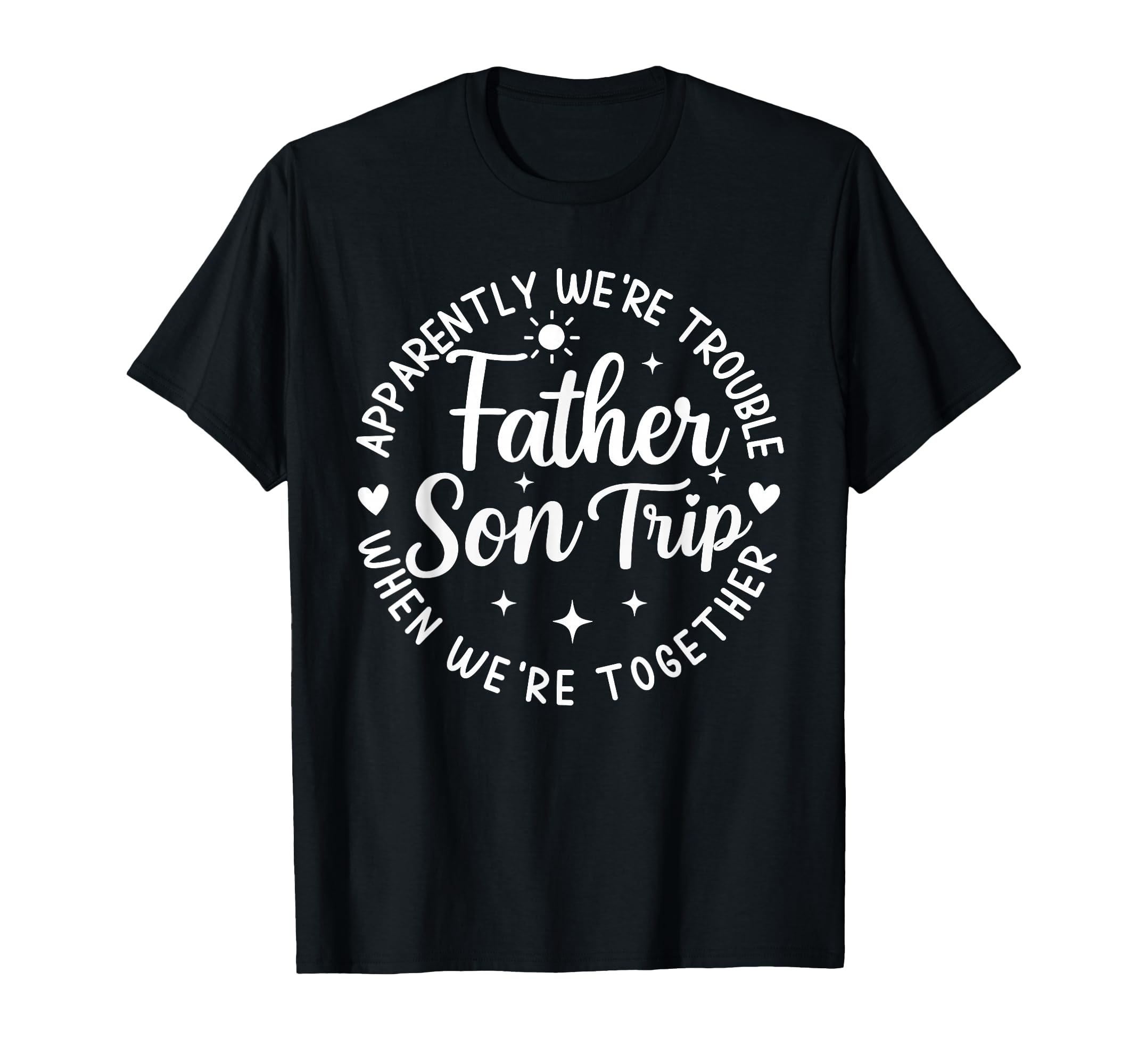 Father Son Trip Apparently Were T-Shirt - Streetwear Style for Adults - T-Shirt, Sweatshirt, Hoodie