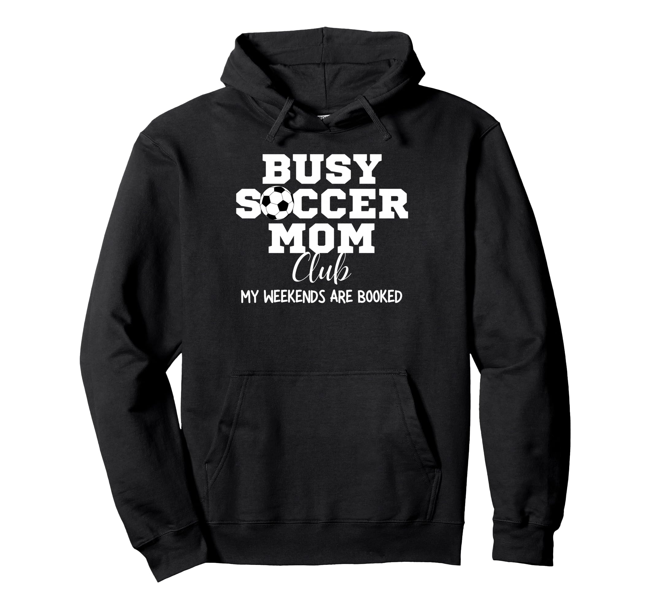 Busy Soccer Mom Club My Weekend Are Hoodie - Custom Art Print for Adults - T-Shirt, Sweatshirt, Hoodie
