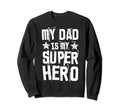 My Dad Is My Superhero Best Fathers Day Sweatshirt - Unique Graphic Unisex - T-Shirt, Sweatshirt, Hoodie