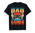 I Have Two Titles Dad And Gamer And I T-Shirt - Fun Novelty Design Unisex - T-Shirt, Sweatshirt, Hoodie
