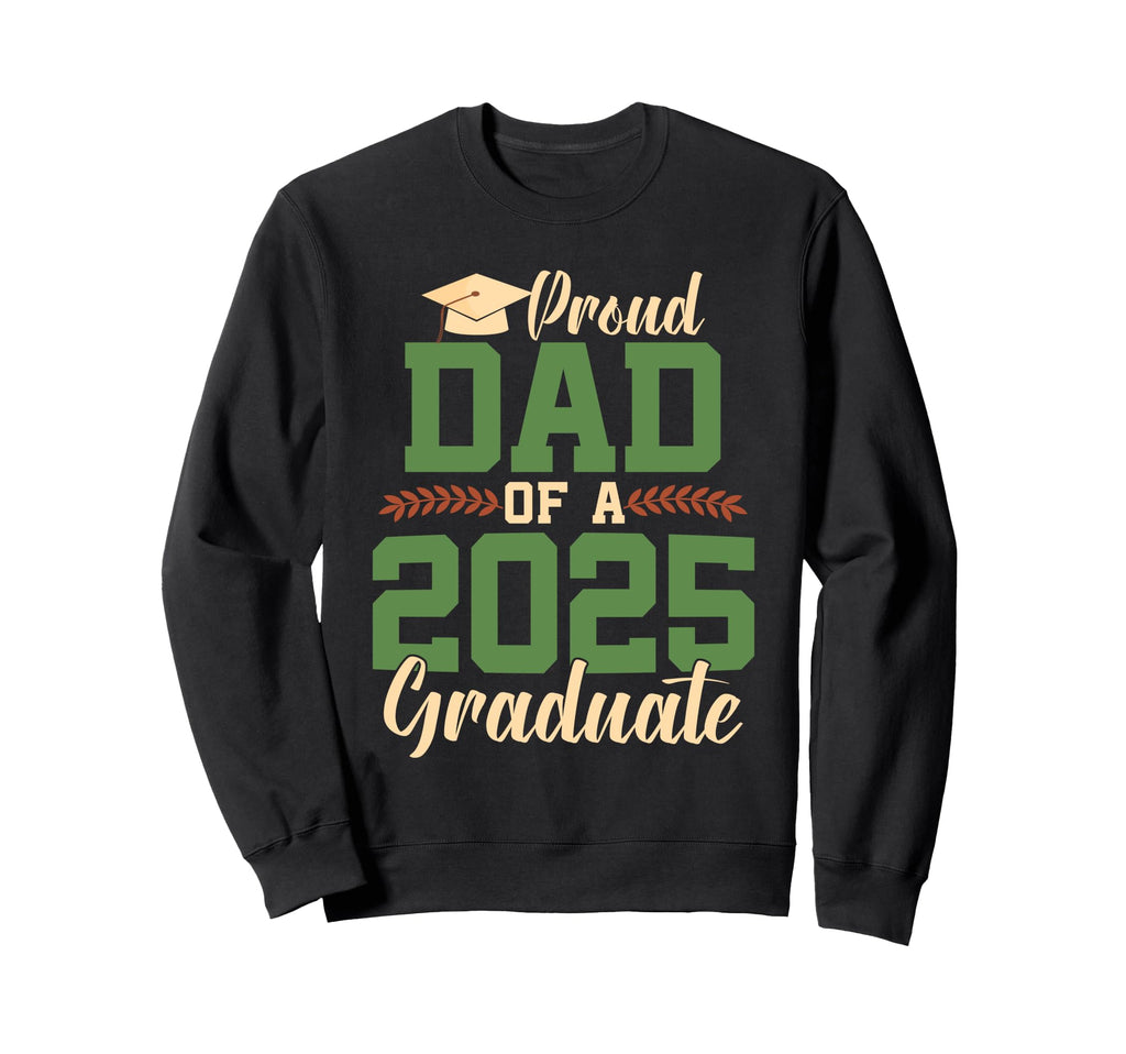 Proud Dad 2025 Graduate Class 25 Senior Sweatshirt - Trendy Graphic Unisex - T-Shirt, Sweatshirt, Hoodie