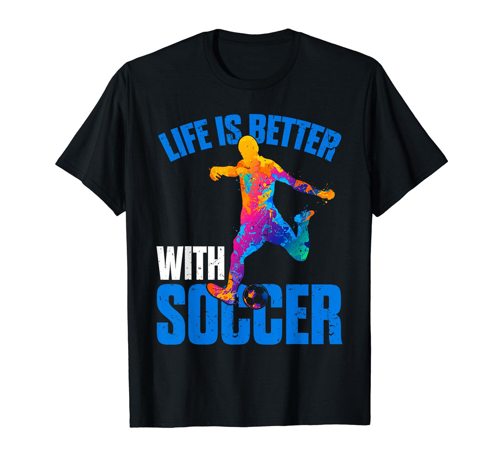Life Is Better Soccer Sport T-Shirt - Minimalist Print Unisex - T-Shirt, Sweatshirt, Hoodie