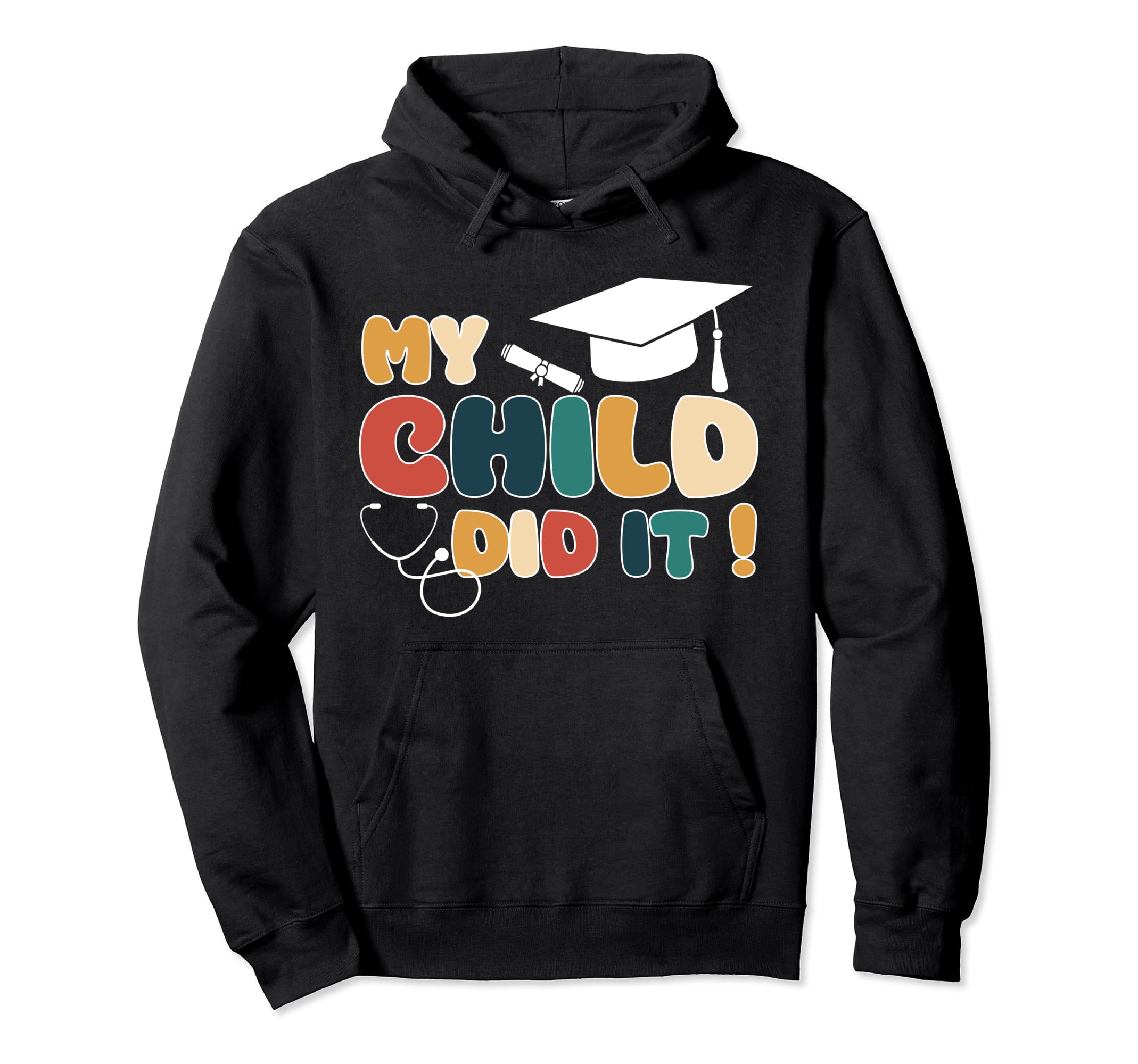 My Child Did It Graduation Nurse Hoodie - Casual Everyday Wear Men Women - T-Shirt, Sweatshirt, Hoodie