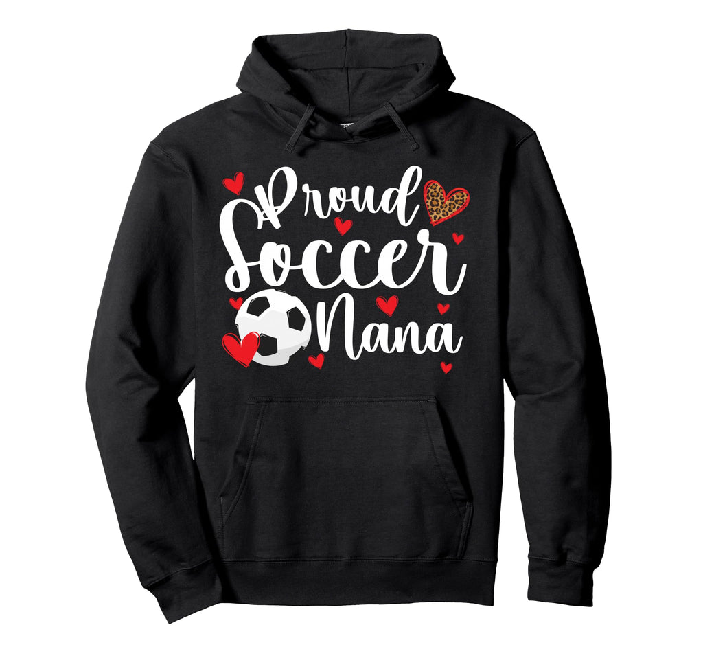Proud Soccer Nana Soccer Player Nana Hoodie - Trendy Graphic Unisex - T-Shirt, Sweatshirt, Hoodie