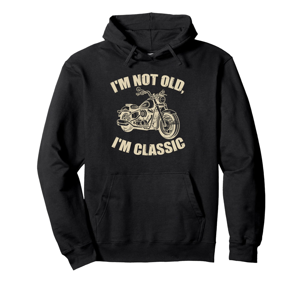 Im Not Old Im Funny Motorcycle Biker Hoodie - Graphic Print Men Women - T-Shirt, Sweatshirt, Hoodie