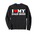 I Love My Dad Bod Heart Funny Dad Sweatshirt - Custom Art Print for Adults - T-Shirt, Sweatshirt, Hoodie