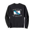 Im Not Yelling Im Galician Funny Sweatshirt - Graphic Print Men Women - T-Shirt, Sweatshirt, Hoodie