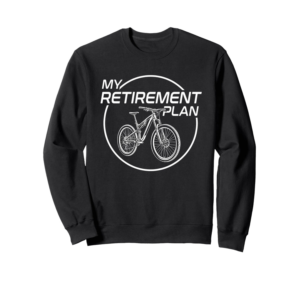 My Retirement Plan Bike Biker Sweatshirt - Fun Novelty Design for Adults - T-Shirt, Sweatshirt, Hoodie