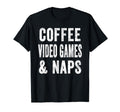 Coffee Video Games And Naps Funny T-Shirt - Trendy Graphic Men Women - T-Shirt, Sweatshirt, Hoodie