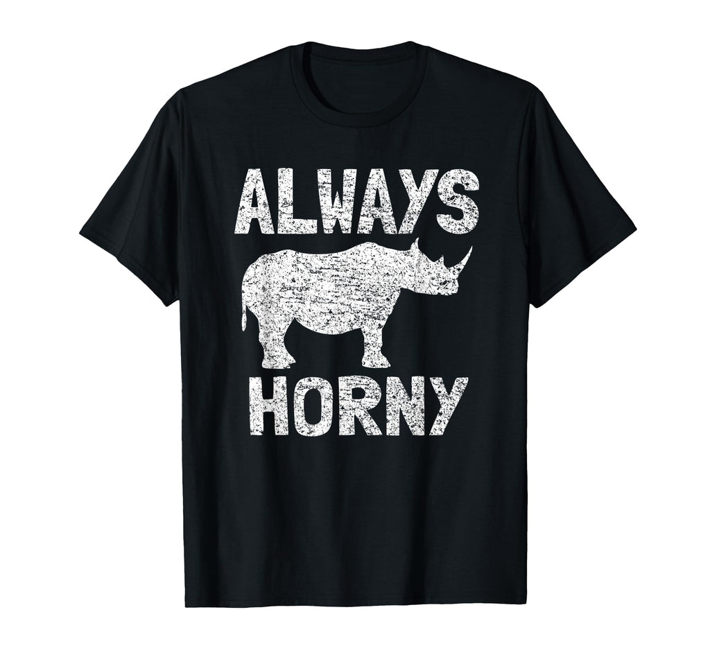 Always Horny Rhino Funny Happy T-Shirt - Trendy Graphic for Adults - T-Shirt, Sweatshirt, Hoodie