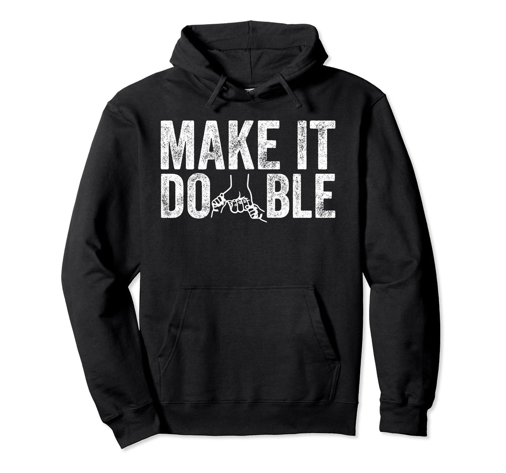 Make It Double Twin Dad New Dad Expecting Hoodie - Novelty Apparel Unisex - T-Shirt, Sweatshirt, Hoodie