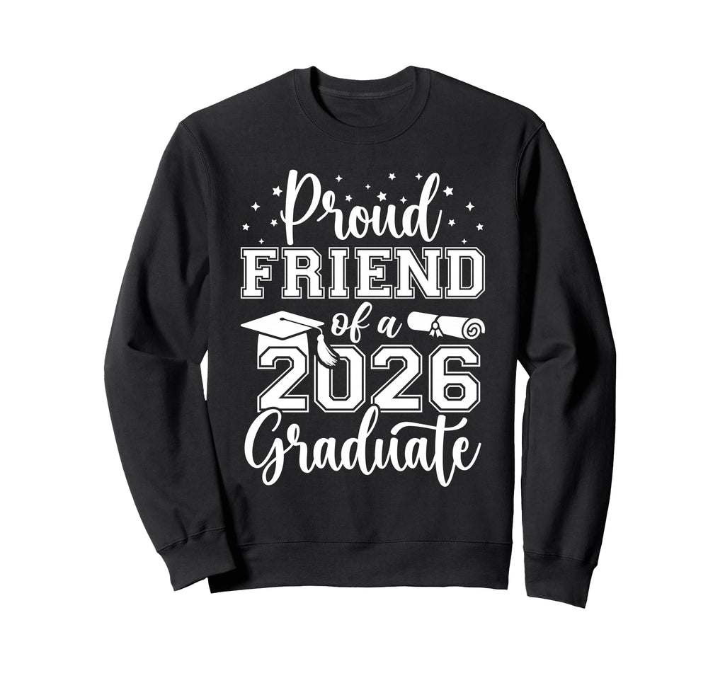 Proud Friend Class 2026 Graduate Sweatshirt - Streetwear Style Men Women - T-Shirt, Sweatshirt, Hoodie