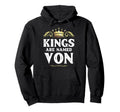 Kings Are Named Von Gift Funny Hoodie - Unique Graphic Men Women - T-Shirt, Sweatshirt, Hoodie