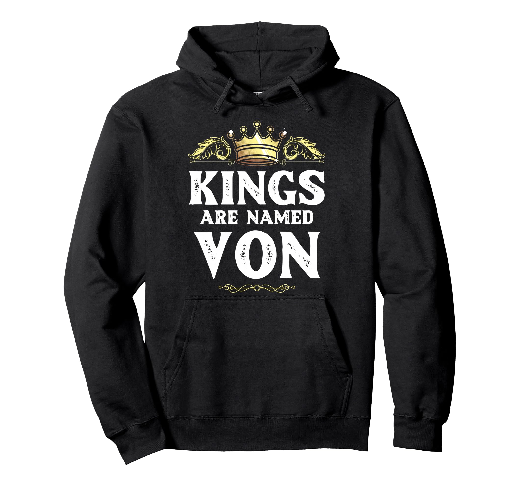 Kings Are Named Von Gift Funny Hoodie - Unique Graphic Men Women - T-Shirt, Sweatshirt, Hoodie