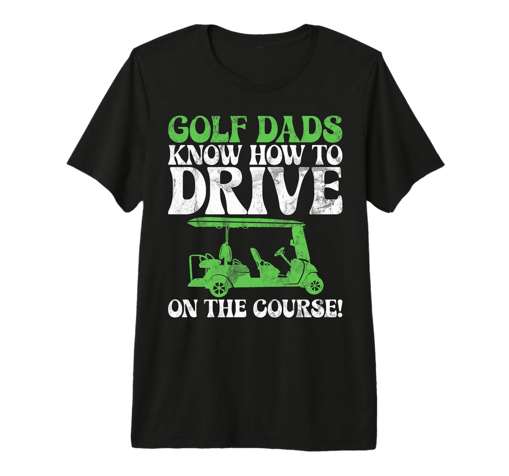 Golf Dads Know How To Drive Course Golf T-Shirt - Trendy Graphic Men Women - T-Shirt, Sweatshirt, Hoodie
