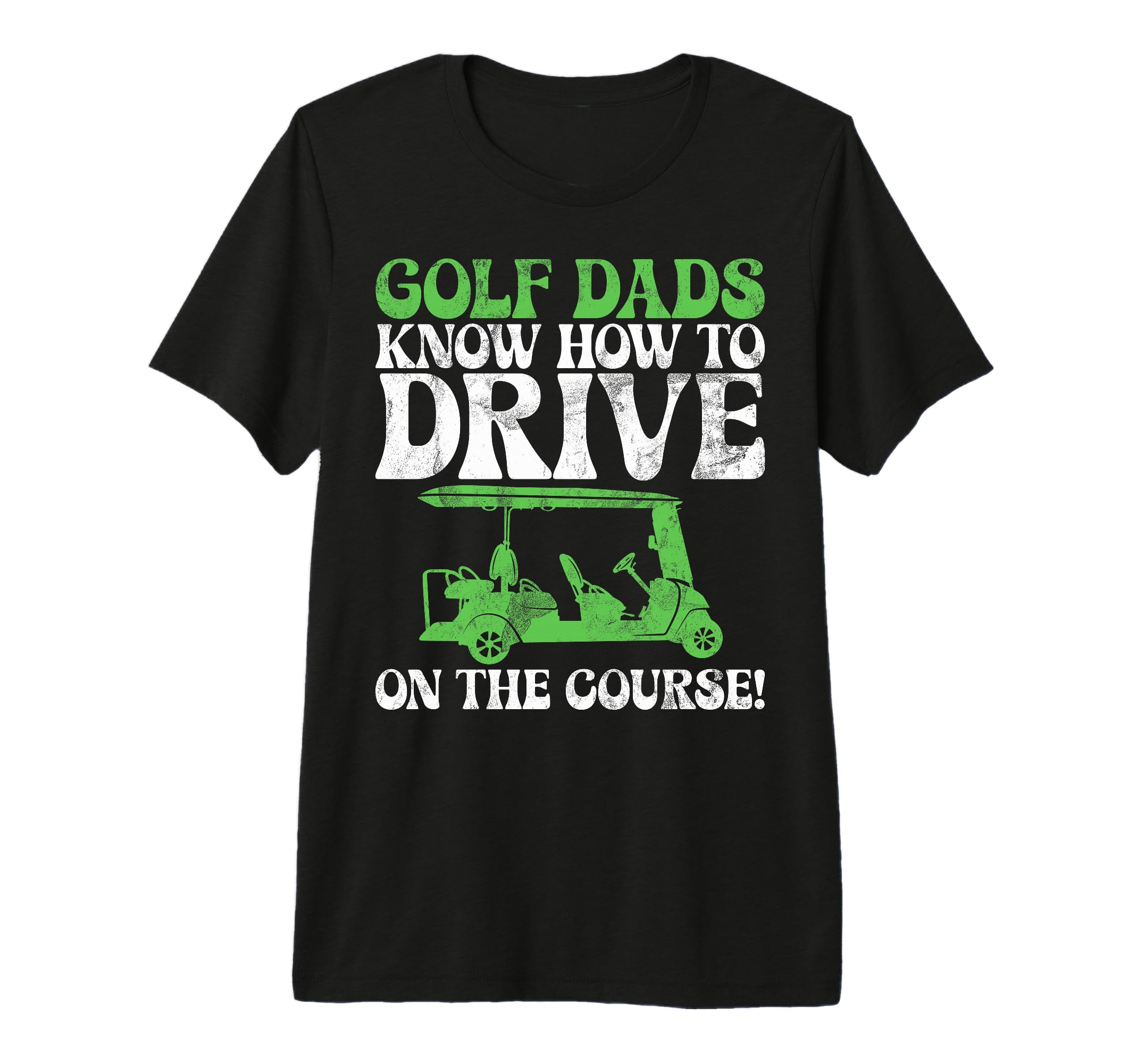 Golf Dads Know How To Drive Course Golf T-Shirt - Trendy Graphic Men Women - T-Shirt, Sweatshirt, Hoodie