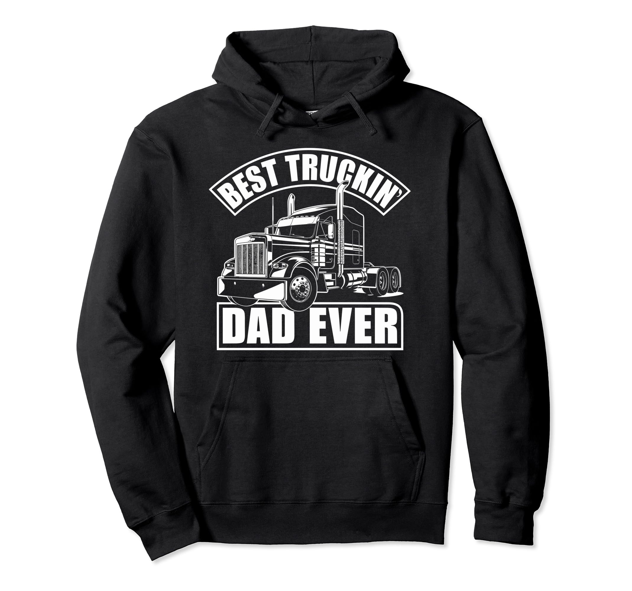 Best Truckin Dad Ever Big Rig Trucker Hoodie - Streetwear Style Men Women - T-Shirt, Sweatshirt, Hoodie