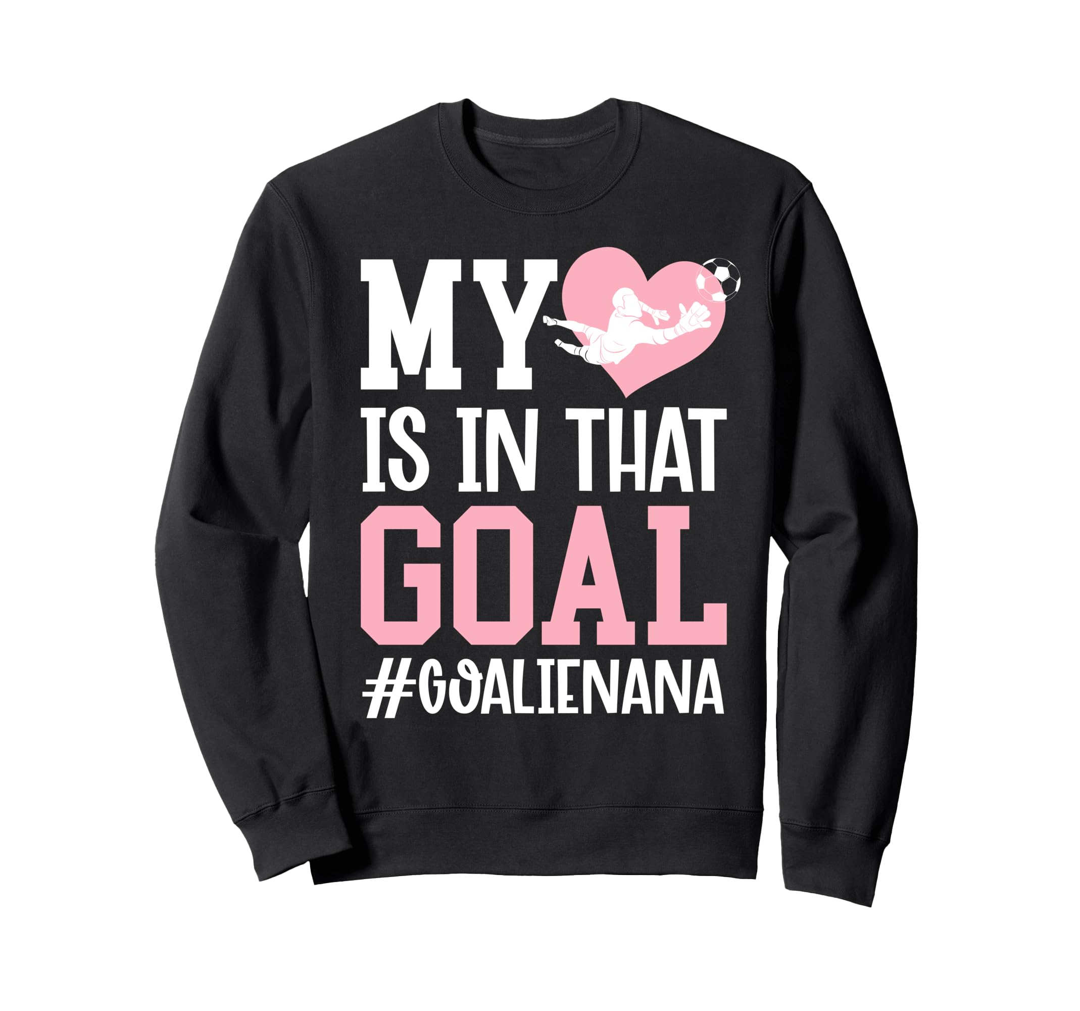 Proud Soccer Goalie Nana Soccer Sweatshirt - Fun Novelty Design for Adults - T-Shirt, Sweatshirt, Hoodie
