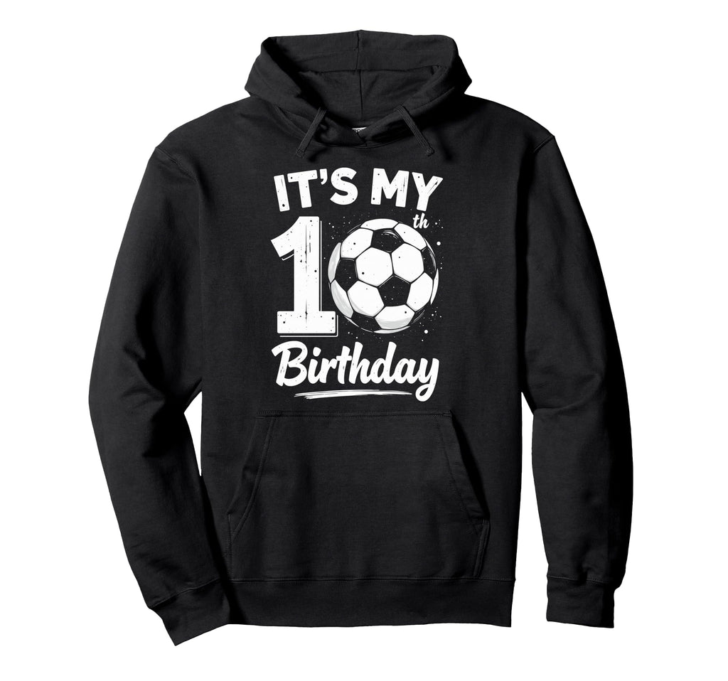 Its My 10Th Birthday Bday Play Soccer Hoodie - Novelty Apparel Men Women - T-Shirt, Sweatshirt, Hoodie