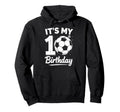 Its My 10Th Birthday Bday Play Soccer Hoodie - Novelty Apparel Men Women - T-Shirt, Sweatshirt, Hoodie