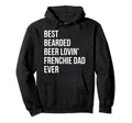 Best Bearded Beer Lovin Frenchie Dad Hoodie - Custom Art Print Men Women - T-Shirt, Sweatshirt, Hoodie