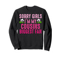 Sorry Im My Cousins Biggest Fan Sweatshirt - Streetwear Style Men Women - T-Shirt, Sweatshirt, Hoodie