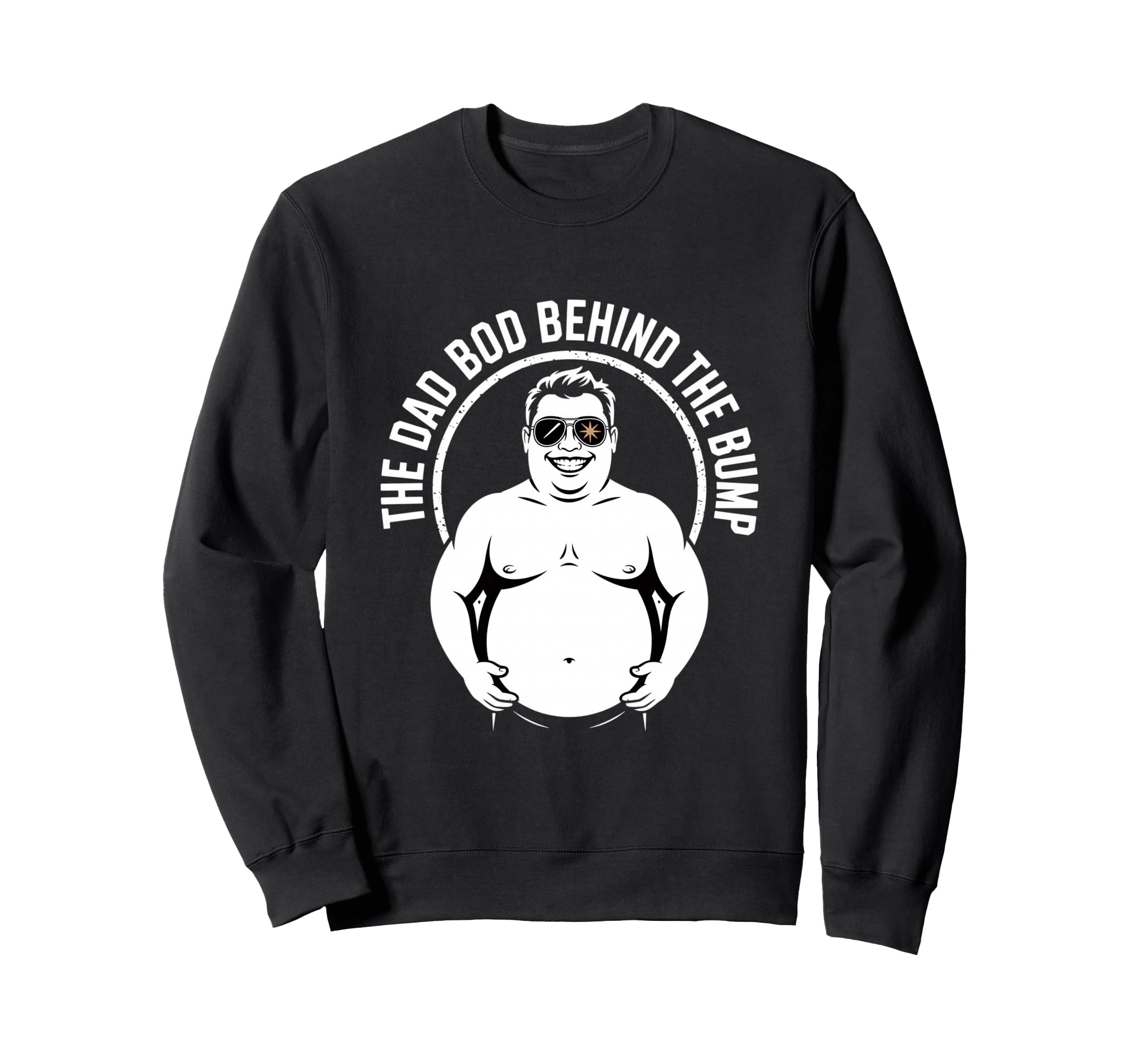 Funny Dad Bod Behind Bump Father Sweatshirt - Trendy Graphic for Adults - T-Shirt, Sweatshirt, Hoodie