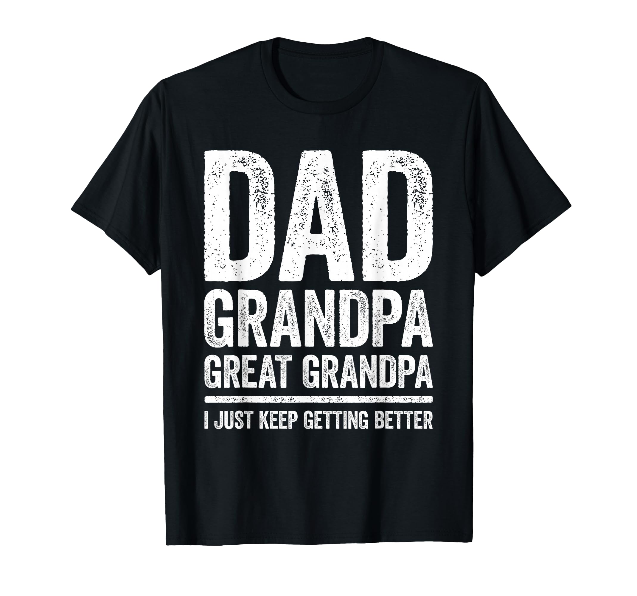 Dad Grandpa Great Grandpa I Just Keep T-Shirt - Trendy Graphic for Adults - T-Shirt, Sweatshirt, Hoodie