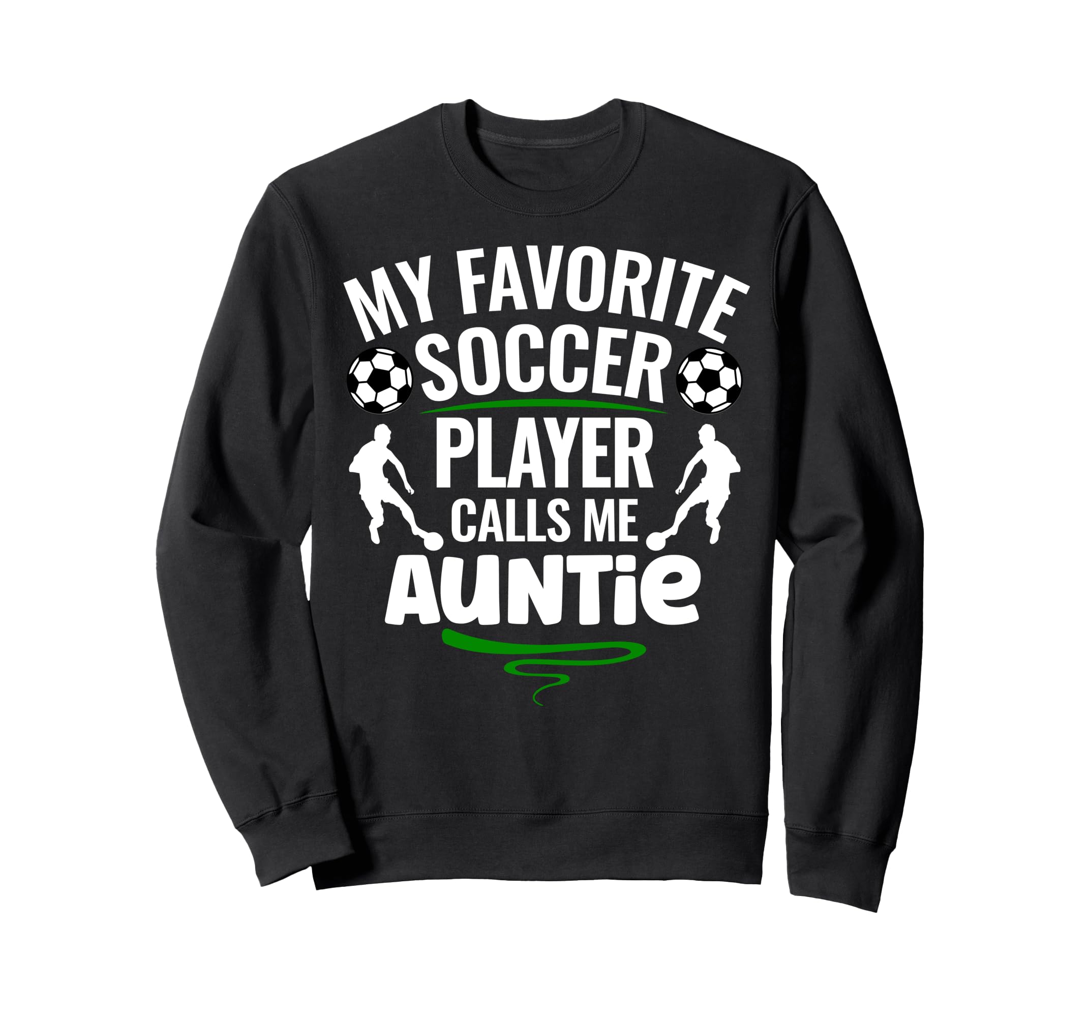 My Favorite Soccer Player Calls Me Auntie Sweatshirt - Graphic Print Unisex - T-Shirt, Sweatshirt, Hoodie