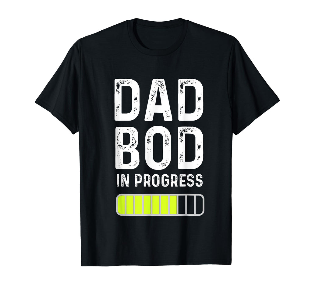 Dad Bod Progress T-Shirt - Fun Novelty Design Men Women - T-Shirt, Sweatshirt, Hoodie