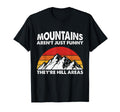 Mountains Arent Funny Theyre Hill T-Shirt - Fun Novelty Design Unisex - T-Shirt, Sweatshirt, Hoodie