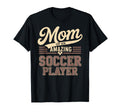 Mom Amazing Soccer Player Funny Soccer T-Shirt - Trendy Graphic Men Women - T-Shirt, Sweatshirt, Hoodie