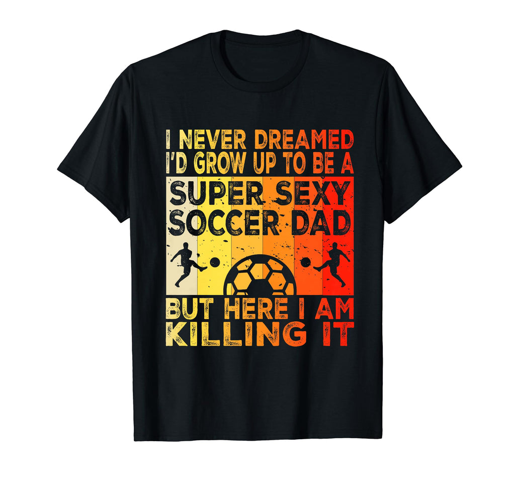 I Never Dreamed Id Grow Up To Be T-Shirt - Aesthetic Graphic Men Women - T-Shirt, Sweatshirt, Hoodie
