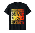 I Never Dreamed Id Grow Up To Be T-Shirt - Aesthetic Graphic Men Women - T-Shirt, Sweatshirt, Hoodie
