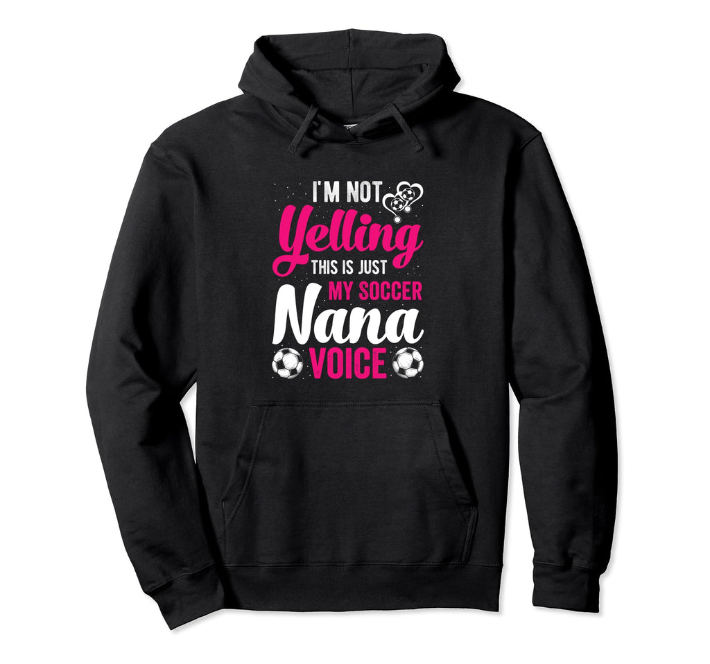 Im Not Yelling This Is My Soccer Nana Hoodie - Minimalist Print for Adults - T-Shirt, Sweatshirt, Hoodie